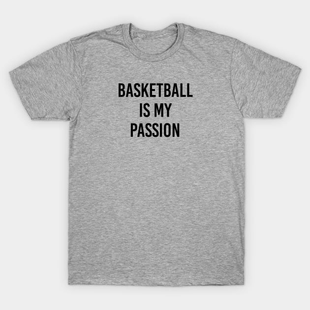 Funny Basketball Fan Gift Basketball Is My Passion T-Shirt by kmcollectible